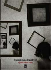 Queste stanze vuote di Massimiliano Maestrello edito da La Gru