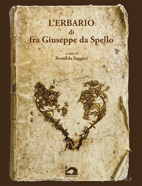 L'erbario di fra Giuseppe da Spello di Romilda Saggini edito da Il Formichiere