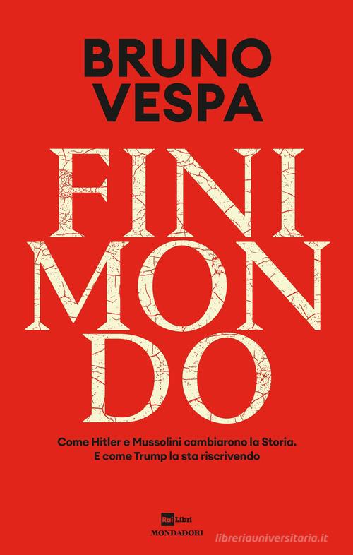 Finimondo. Come Hitler e Mussolini cambiarono la Storia. E come Trump la sta riscrivendo di Bruno Vespa edito da Mondadori