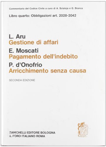 Commentario al Codice civile. Gestione d'affari. Pagamento dell'indebito. Arricchimento senza causa. Artt. 2028-2042 di Luigi Aru, Enrico Moscati, Paolo D'Onofrio edito da Zanichelli