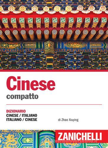 Cinese. Dizionario compatto cinese-italiano, italiano-cinese e conversazioni di Zhao Xiuying, Franco Gatti edito da Zanichelli