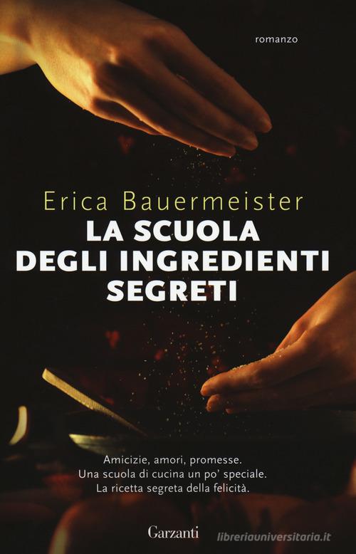 La scuola degli ingredienti segreti di Erica Bauermeister edito da Garzanti