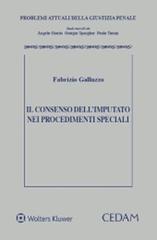 Il consenso dell'imputato nei procedimenti speciali di Fabrizio Galluzzo edito da CEDAM