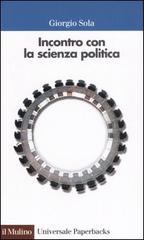 Incontro con la scienza politica di Giorgio Sola edito da Il Mulino