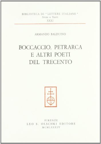 Boccaccio, Petrarca e altri poeti del Trecento di Armando Balduino edito da Olschki