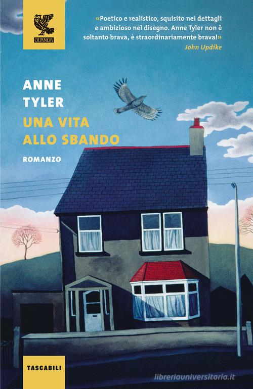 Libro Una vita allo sbando di Anne Tyler Tascabili Guanda. Narrativa di Guanda