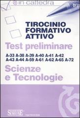 Tirocinio formativo attivo. Test preliminare. A-33, A-38, A-39, A-40, A-41, A-42, A-43, A-44, A-59, A-61, A-62, A-65, A-72. Scienze e tecnologie edito da Edizioni Giuridiche Simone