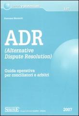 ADR. Alternative Dispute Resolution. Guida operativa per conciliatori e arbitri di Damiano Marinelli edito da Edizioni Giuridiche Simone