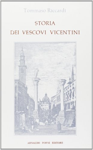 Storia dei vescovi vicentini (rist. anast. Vicenza, 1786) di Tomaso Riccardi edito da Forni