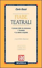 Fiabe teatrali: L'amore delle tre melarance-Turandot-La donna serpente di Carlo Gozzi edito da Ugo Mursia Editore
