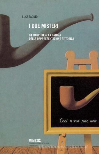 I due misteri. Da Magritte alla natura della rappresentazione pittorica di Luca Taddio edito da Mimesis
