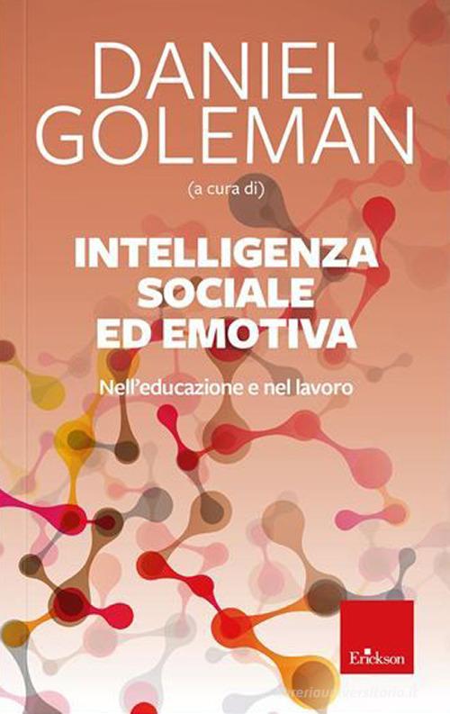 Intelligenza sociale ed emotiva. Nell'educazione e nel lavoro. Nuova ediz.:  Bestseller in Intelligenza e ragionamento - 9788859032861