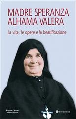 Madre Speranza Alhama Valera. La vita, le opere e la beatificazione di Gabriele Rossi edito da Tau