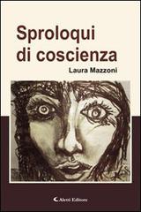 Sproloqui di coscienza di Laura Mazzoni edito da Aletti