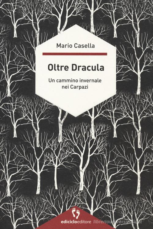 Oltre Dracula. Un cammino invernale nei Carpazi di Mario Casella edito da Ediciclo