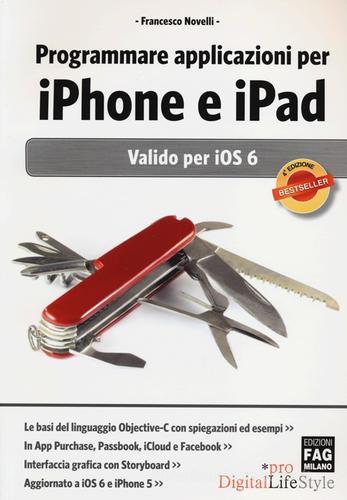 Programmare applicazioni per iPhone e iPad. Valido per iOS 6 di Francesco Novelli edito da FAG