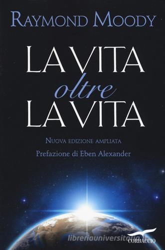 La vita oltre la vita. Ediz. ampliata di Raymond A. jr. Moody edito da Corbaccio