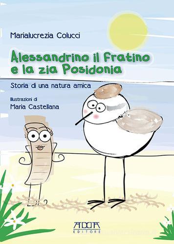 Alessandrino il fratino e la zia Posidonia. Storia di una natura amica di Marialucrezia Colucci edito da Adda