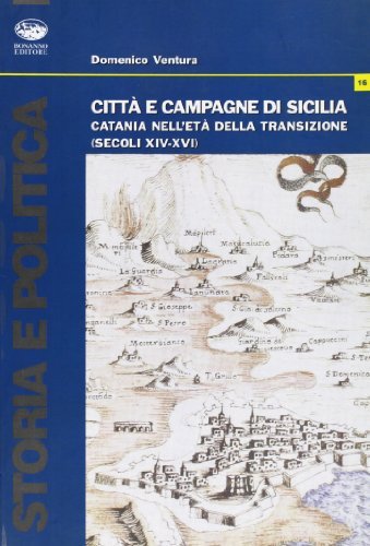 Città e campagne di Sicilia. Catania nell'età della transizione (secoli XIV-XVI) di Domenico Ventura edito da Bonanno