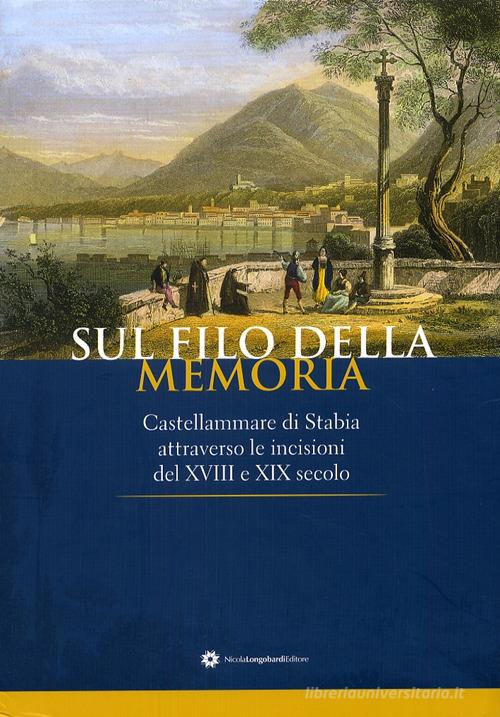 Sul filo della memoria. Castellammare attraverso le incisioni del XVIII e XIX secolo edito da Longobardi