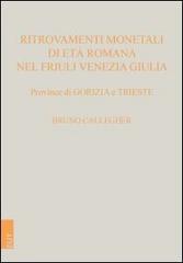 Ritrovamenti monetali di età romana nel Friuli Venezia Giulia. Province di Gorizia e Trieste di Bruno Callegher edito da EUT