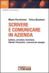 Scrivere e comunicare in azienda. Lettere, circolari, brochure, libretti illustrativi, comunicati stampa di Mauro Pecchenino, Felice Bonalumi edito da Il Sole 24 Ore