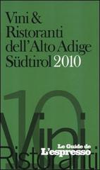 Vini e ristoranti dell'Alto Adige Südtirol 2010 edito da L'Espresso (Gruppo Editoriale)