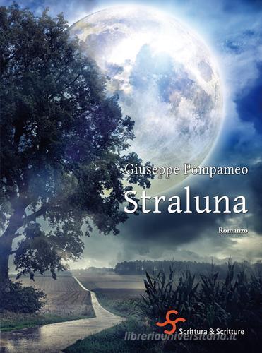 Straluna di Giuseppe Pompameo edito da Scrittura & Scritture