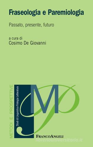Fraseologia e paremiologia. Passato, presente, futuro edito da Franco Angeli