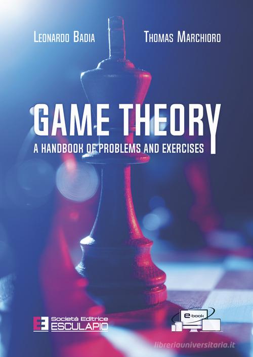 Game theory. A handbook of problems and exercises di Leonardo Badia, Thomas Marchioro edito da Esculapio