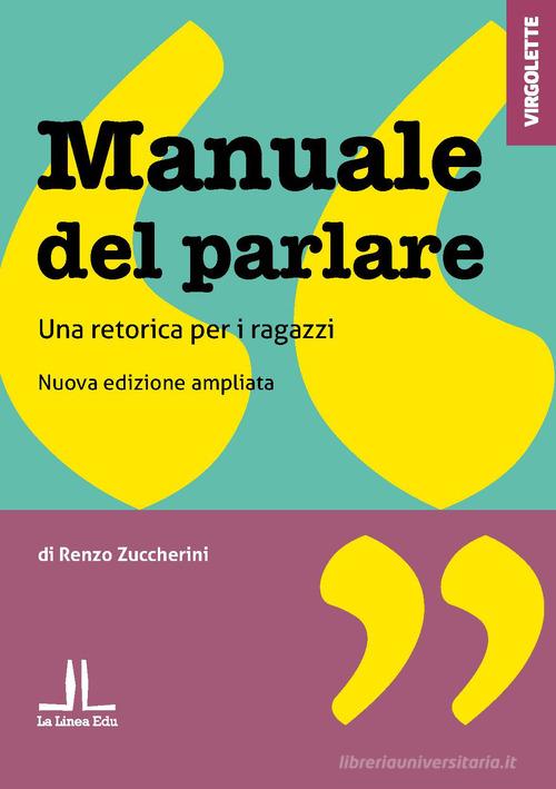 Manuale del parlare. Una retorica per i ragazzi di Renzo Zuccherini edito da La Linea (Bologna)