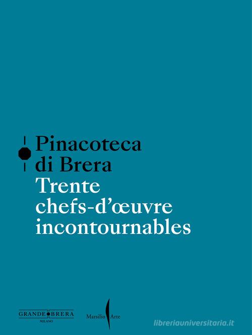 Pinacoteca di Brera. Trente chefs-d'oeuvre incontournables. Ediz. a colori edito da Marsilio Arte