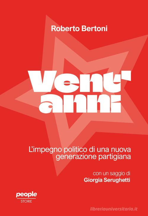 Vent'anni. L'impegno politico di una nuova generazione di Roberto Bertoni edito da People