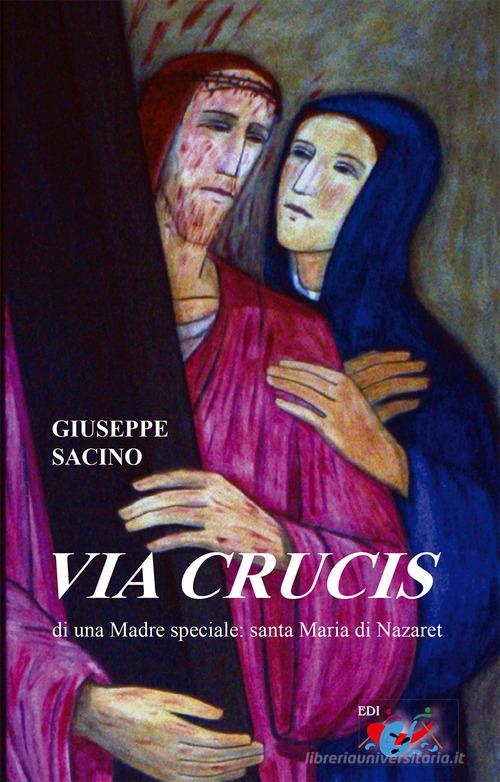 Via Crucis di una Madre speciale: santa Maria di Nazaret di Giuseppe Sacino edito da Editrice Domenicana Italiana