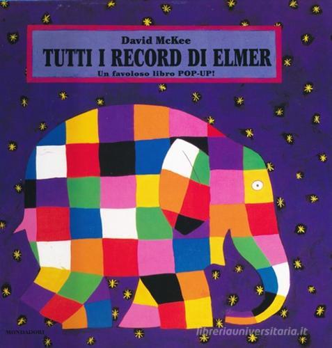 Tutti i record di Elmer. Libro pop-up di David McKee edito da Mondadori