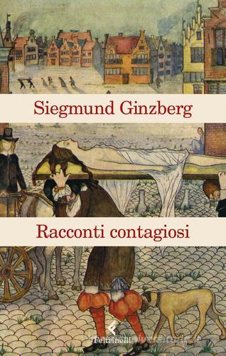 Racconti contagiosi di Siegmund Ginzberg edito da Feltrinelli