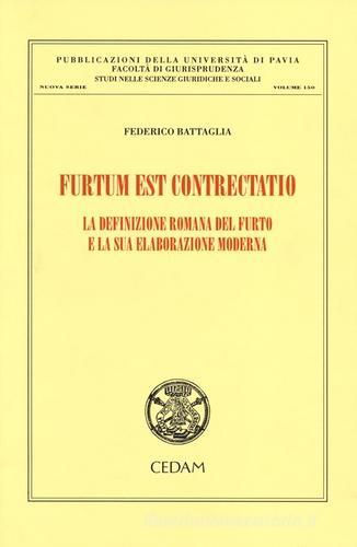Furtum est contrectatio. La definizione romana del furto e la sua elaborazione moderna di Federico Battaglia edito da CEDAM