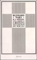 Il capitale. Una critica cristiana alle ragioni del mercato di Reinhard Marx edito da Rizzoli
