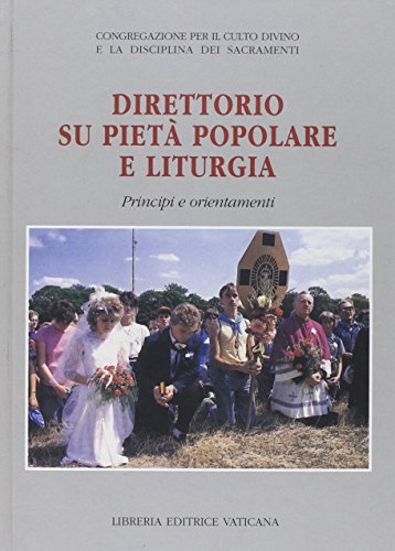 Direttorio su pietà popolare e liturgia. Principi e orientamenti edito da Libreria Editrice Vaticana