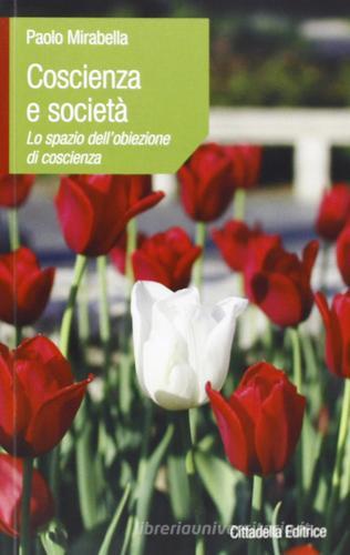 Coscienza e società. Lo spazio dell'obiezione di coscienza di Paolo Mirabella edito da Cittadella