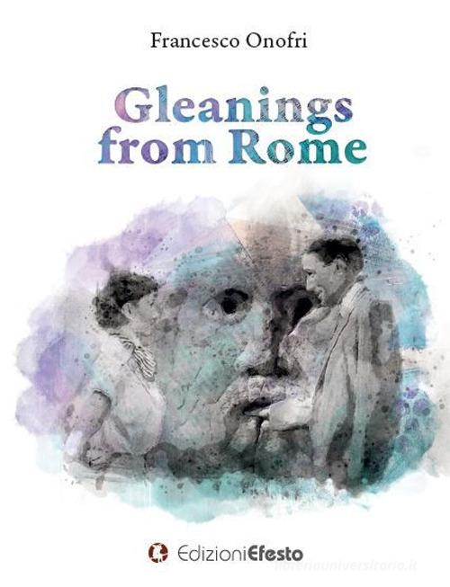 Gleanings from Rome di Francesco Onofri edito da Edizioni Efesto