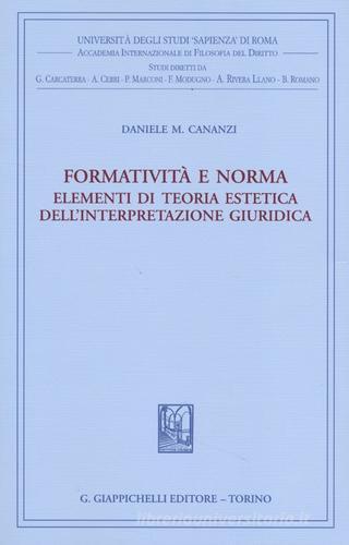 Formatività e norma. Elementi di teoria estetica dell'interpretazione giuridica di Daniele M. Cananzi edito da Giappichelli
