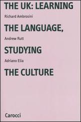 The UK: learning the language, studying the culture di Richard Ambrosini, Andrew Rutt, Adriano Elia edito da Carocci