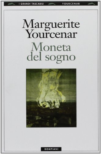 Moneta del sogno di Marguerite Yourcenar edito da Bompiani