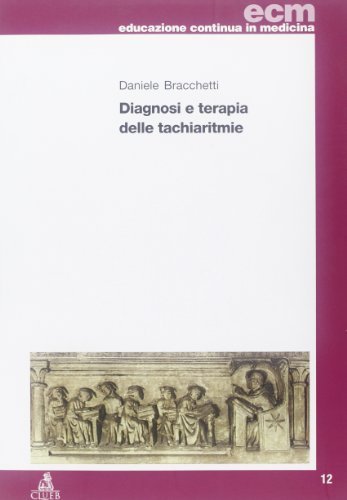 Diagnosi e terapia delle tachiaritmie di Daniele Bracchetti edito da CLUEB