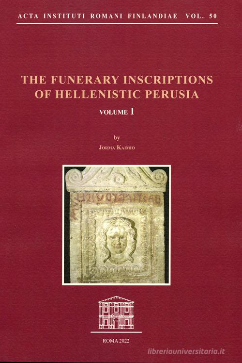 The funerary inscriptions of Hellenistic Perusia di Jorma Kaimio edito da Quasar