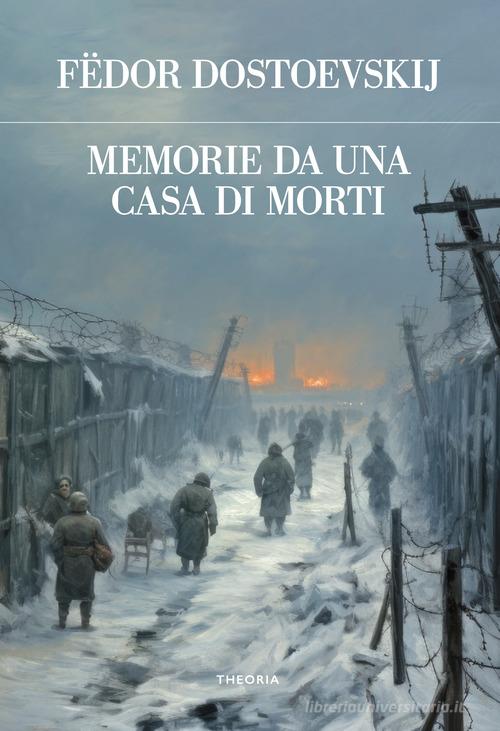 Memorie da una casa di morti di Fëdor Dostoevskij edito da Edizioni Theoria
