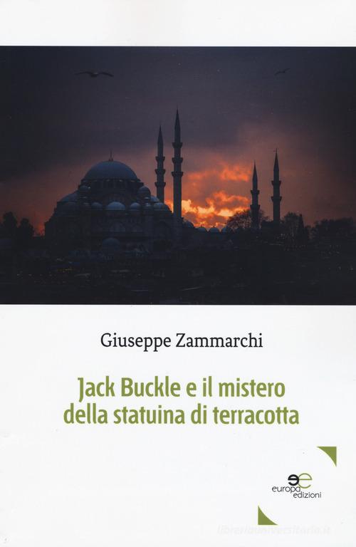 Jack Buckle e il mistero della statuina di terracotta di Giuseppe Zammarchi edito da Europa Edizioni