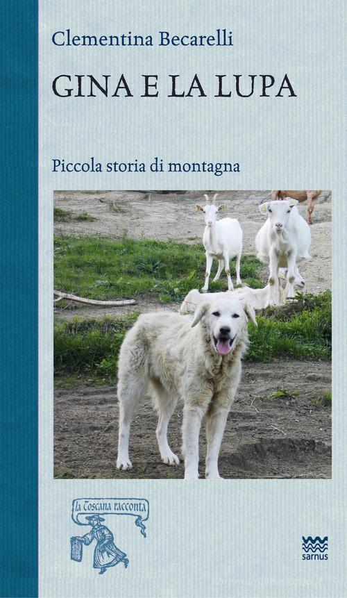 Libro Gina e la lupa. Piccola storia di montagna di Clementina Becarelli La Toscana racconta di Sarnus