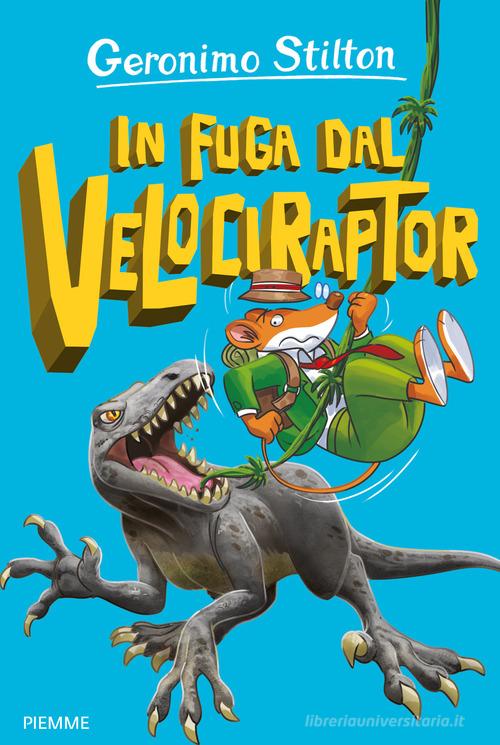 In fuga dal Velociraptor di Geronimo Stilton: Bestseller in Avventura -  9788856672879